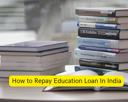 How to Repay Education Loan In India